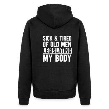 Sick And Tired Of Old Men Legislating My Body - Unisex Premium Organic Zip Hoodie - black - Back - Nico (187cm)