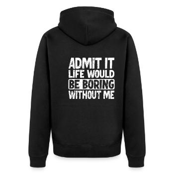Admit it Life would be boring without me - Unisex Premium Organic Zip Hoodie - black - Back - Nico (187cm)