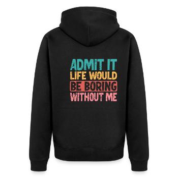 Admit it Life would be boring without me - Unisex Premium Organic Zip Hoodie - black - Back - Nico (187cm)