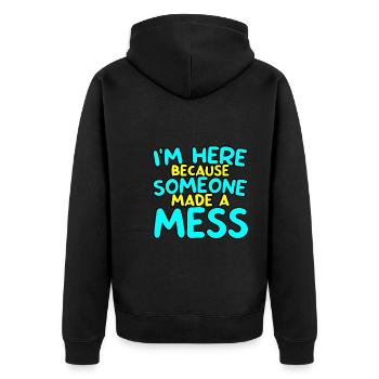 I'm Here Because Someone Made A Mess 2 - Unisex Premium Bio Zip Hoodie - Schwarz - Hinten - Nico (187cm)