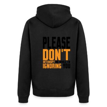 Please Don't Interrupt Me While I'm Ignoring You 2 - Unisex Premium Bio Zip Hoodie - Schwarz - Hinten - Nico (187cm)