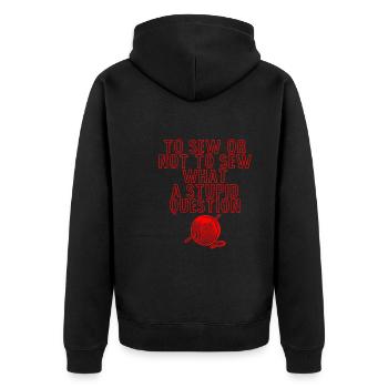 To Sew Or Not To Sew, What A Stupid Question 4 - Unisex Premium Bio Zip Hoodie - Schwarz - Hinten - Nico (187cm)