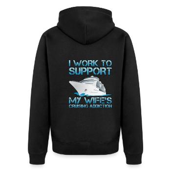 I Work To Support My Wife's Cruising Addiction - Unisex Premium Organic Zip Hoodie - black - Back - Nico (187cm)