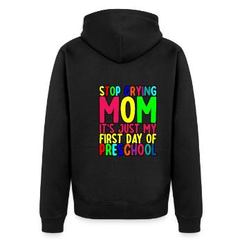 Stop Crying Mom, Just My First Day Of Preschool - Unisex Premium Organic Zip Hoodie - black - Back - Nico (187cm)