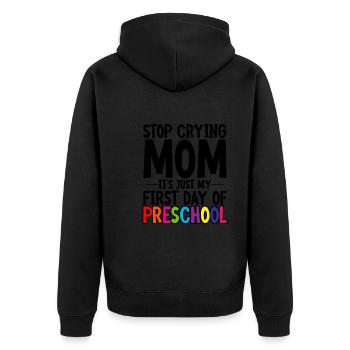 Stop Crying Mom, Just My First Day Of Preschool 2 - Unisex Premium Organic Zip Hoodie - black - Back - Nico (187cm)