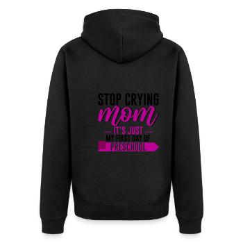 Stop Crying Mom, Just My First Day Of Preschool 4 - Unisex Premium Organic Zip Hoodie - black - Back - Nico (187cm)