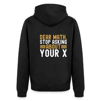Mathematics Dear Math Stop Asking About Your X - Unisex Premium Organic Zip Hoodie - black - Back - Nico (187cm)