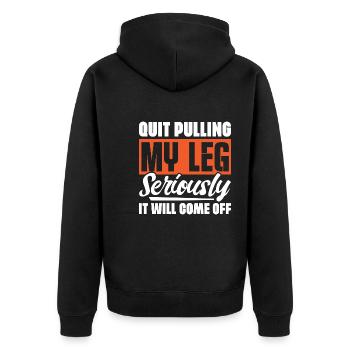 Quit Pulling My Leg Seriously It Will Fall Off - - Unisex Premium Organic Zip Hoodie - black - Back - Nico (187cm)