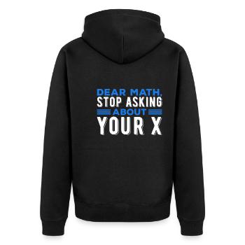 Mathematics Dear Math Stop Asking About Your X - Unisex Premium Organic Zip Hoodie - black - Back - Nico (187cm)
