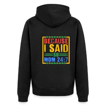 Because I Said So - Mom 24:7 28 - Unisex Premium Organic Zip Hoodie - black - Back - Nico (187cm)