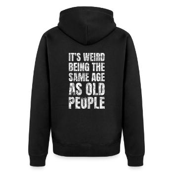 It's Weird Being The Same Age As Old People - Unisex Premium Organic Zip Hoodie - black - Back - Nico (187cm)