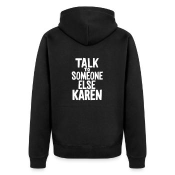 Talk to someone else Karen Funny Karen Meme Sarcas - Unisex Premium Organic Zip Hoodie - black - Back - Nico (187cm)