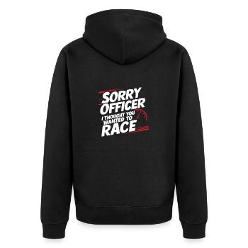 Sorry Officer I Thought you wanted to race Funny R - Unisex Premium Organic Zip Hoodie - black - Back - Nico (187cm)