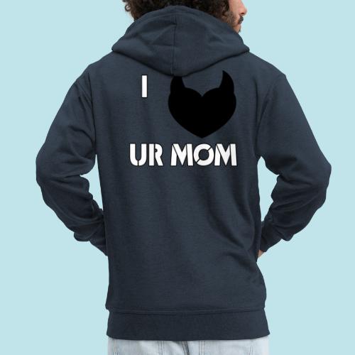 I LOVE YOUR MOM - Chaqueta con capucha premium hombre