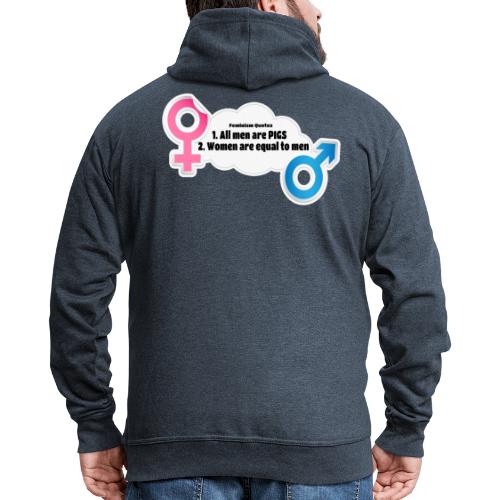 All men are pigs! Feminism Quotes - Men's Premium Hooded Jacket