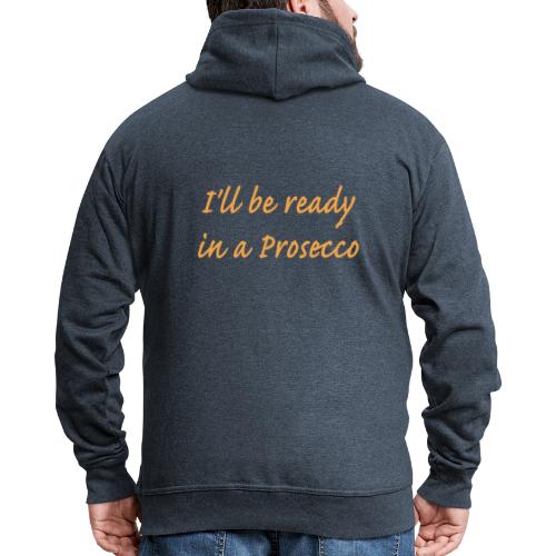 I'll be ready in a Prosecco - Premium-Luvjacka herr