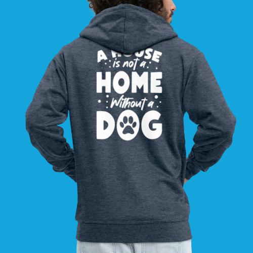 A House is not a Home without a DOG - Männer Premium Kapuzenjacke