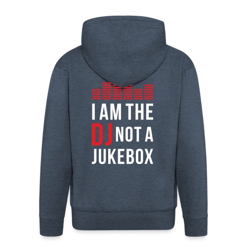 I am the DJ not a Jukebox - Männer Premium Kapuzenjacke