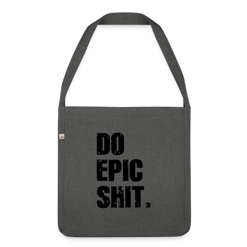 Do Epic Shit. - Schultertasche aus Recycling-Material