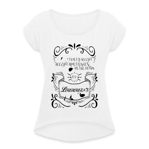 ACCEPT APOLOGIES - Women's T-Shirt with rolled up sleeves