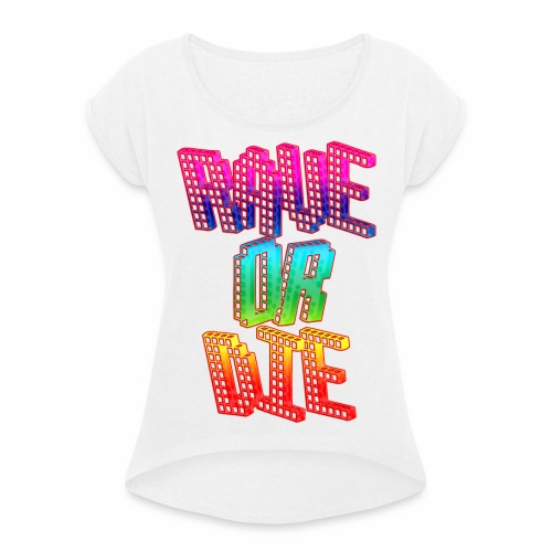 Rave or Die Rainbow Techno Regenbogen Farben - Frauen T-Shirt mit gerollten Ärmeln