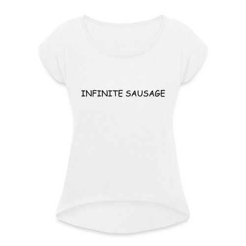 INFINITE SAUSAGE - Vrouwen T-shirt met opgerolde mouwen