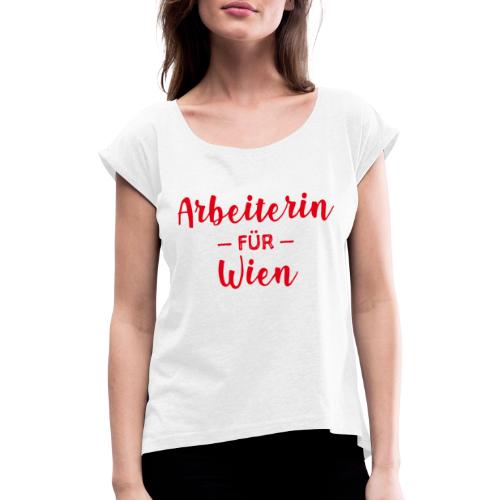Arbeiterin für Wien - Frauen T-Shirt mit gerollten Ärmeln