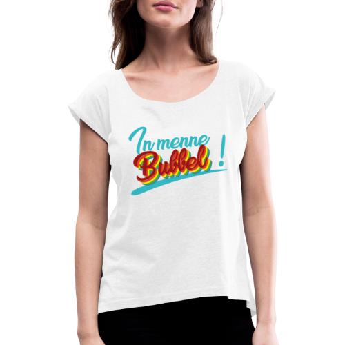 In menne bubbel - Vrouwen T-shirt met opgerolde mouwen