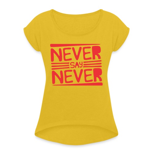 Never Say Never - Camiseta con manga enrollada mujer
