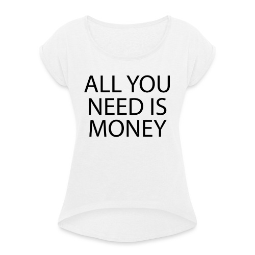 All you need is Money - T-skjorte med rulleermer for kvinner