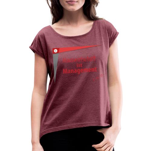 Hauswirtschaft ist Management - Frauen T-Shirt mit gerollten Ärmeln