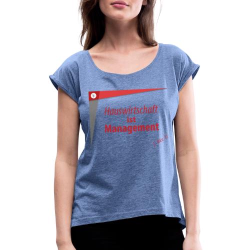 Hauswirtschaft ist Management - Frauen T-Shirt mit gerollten Ärmeln