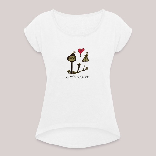 Love is Love - Women's T-Shirt with rolled up sleeves