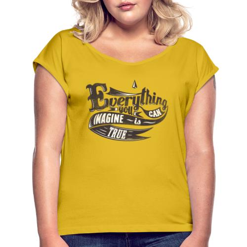 Everything you imagine - Frauen T-Shirt mit gerollten Ärmeln