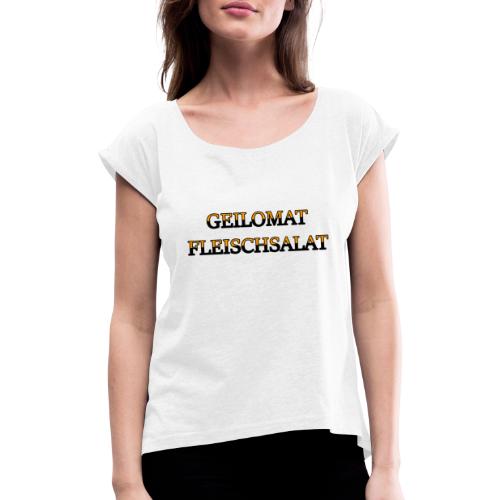 Fleischsalat - Frauen T-Shirt mit gerollten Ärmeln