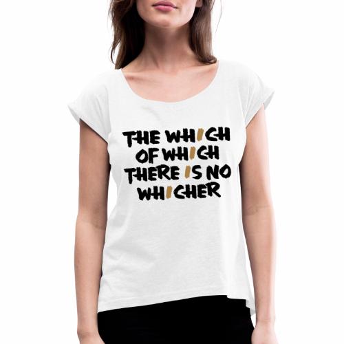whichwhichwhich - Frauen T-Shirt mit gerollten Ärmeln