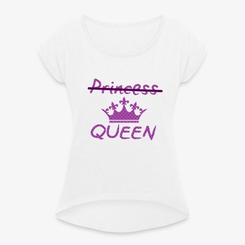 Not a princess but a QUEEN - Vrouwen T-shirt met opgerolde mouwen