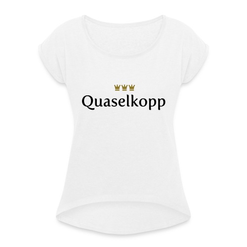 Quaselkopp (Köln/Kölsch/Karneval) - Frauen T-Shirt mit gerollten Ärmeln