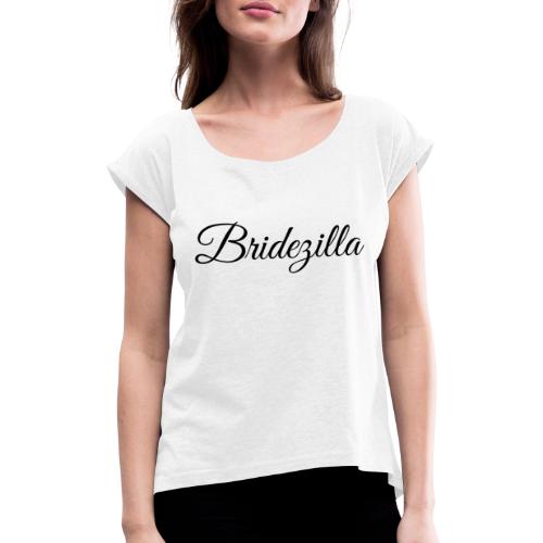 Bridezilla - schwarze Schrift - Frauen T-Shirt mit gerollten Ärmeln