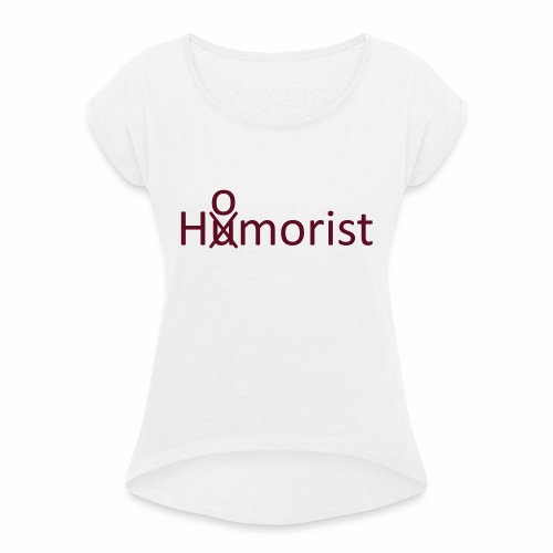 HuOmorist - Frauen T-Shirt mit gerollten Ärmeln