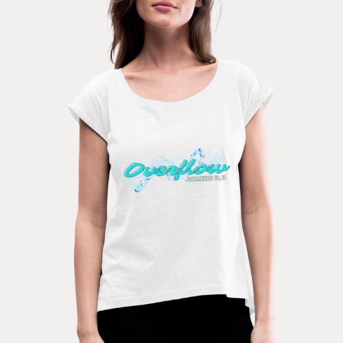 Overflow - Frauen T-Shirt mit gerollten Ärmeln