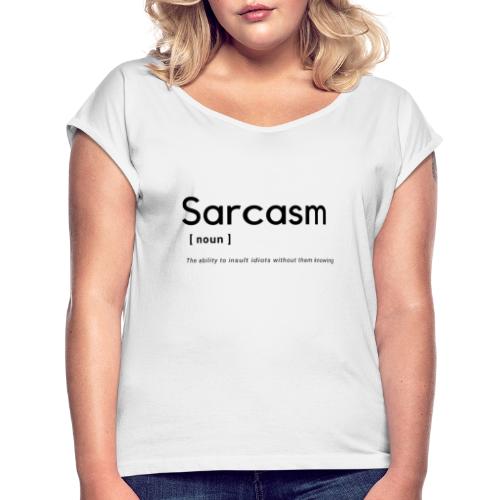 Sarcasm- a noun: The ability to insult people - T-shirt med upprullade ärmar dam