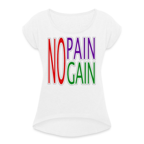 no pain no gain - Frauen T-Shirt mit gerollten Ärmeln