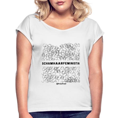 Schamhaarfeministin - Frauen T-Shirt mit gerollten Ärmeln