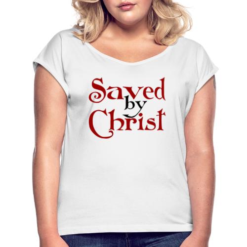 Saved by Christ - Frauen T-Shirt mit gerollten Ärmeln