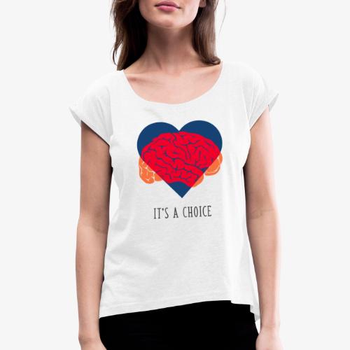 It's a choice - Women's T-Shirt with rolled up sleeves