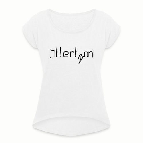 attention - Vrouwen T-shirt met opgerolde mouwen