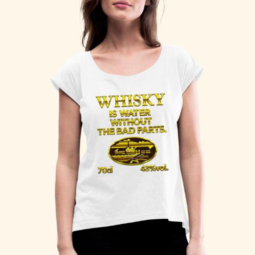 Whisky is water - das Original - Frauen T-Shirt mit gerollten Ärmeln