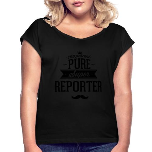 100 Prozent super Reporter - Frauen T-Shirt mit gerollten Ärmeln