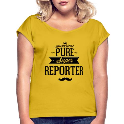 100 Prozent super Reporter - Frauen T-Shirt mit gerollten Ärmeln